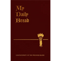 My Daily Bread: A Summary of the Spiritual Life: Simplified and Arranged for Daily Reading, Reflection and Prayer - Imitation Leather