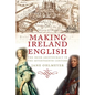 Making Ireland English: The Irish Aristocracy in the Seventeenth Century - Paperback