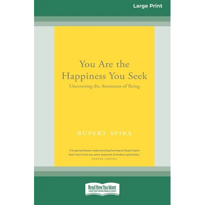 You Are the Happiness You Seek: Uncovering the Awareness of Being [Large Print 16 Pt Edition] - Paperback
