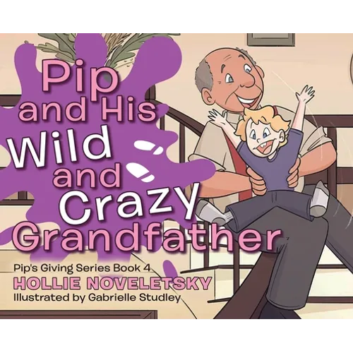 Pip and His Wild and Crazy Grandfather - Hardcover