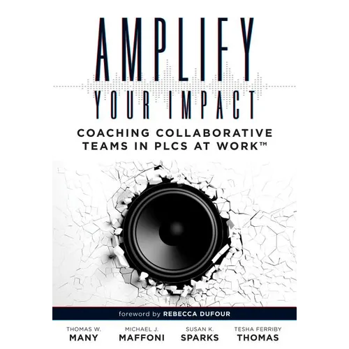 Amplify Your Impact: Coaching Collaborative Teams in Plcs (Instructional Leadership Development and Coaching Methods for Collaborative Learning) - Paperback