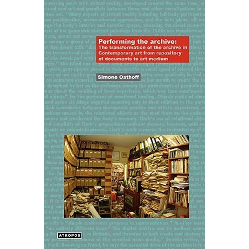 Performing the Archive: The Transformation of the Archive in Contemporary Art from Repository of Documents to Art Medium - Paperback