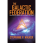The Galactic Federation: Discovering the Unknown Can Be Stranger Than Fiction - Paperback
