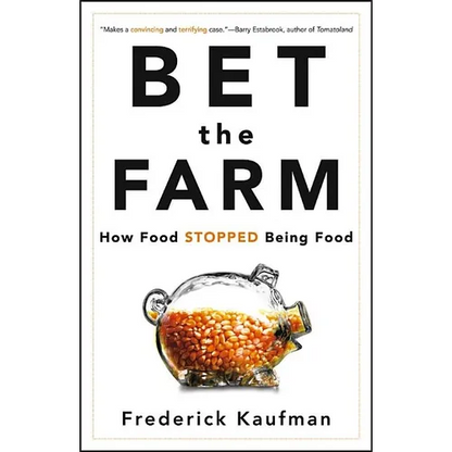 Bet the Farm: How Food Stopped Being Food - Hardcover
