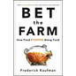 Bet the Farm: How Food Stopped Being Food - Hardcover