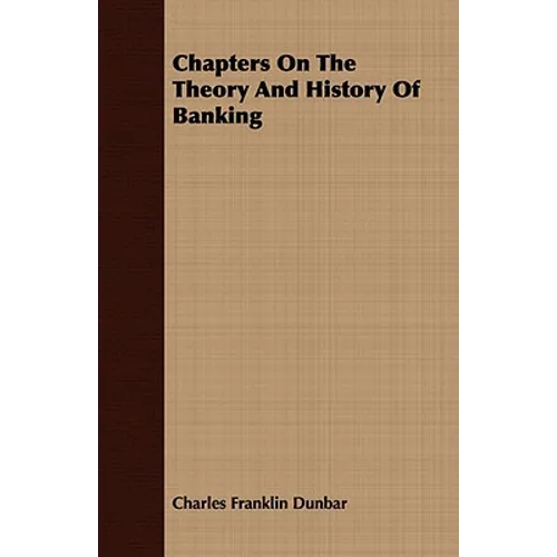 Chapters On The Theory And History Of Banking - Paperback