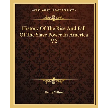 History Of The Rise And Fall Of The Slave Power In America V2 - Paperback