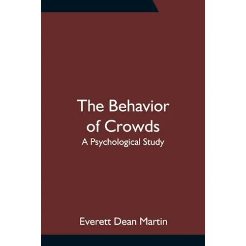 The Behavior of Crowds: A Psychological Study - Paperback