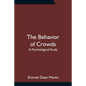 The Behavior of Crowds: A Psychological Study - Paperback