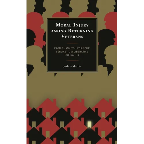 Moral Injury among Returning Veterans: From Thank You for Your Service to a Liberative Solidarity - Hardcover