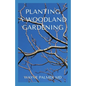 Planting a Woodland Gardening: An Ultimate Guide To Designing and Planting Of Woodland - Paperback