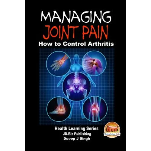 Managing Joint Pain - How to Control Arthritis - Paperback