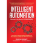 Intelligent Automation: Welcome to the World of Hyperautomation: Learn How to Harness Artificial Intelligence to Boost Business & Make Our World More - Hardcover