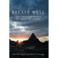 Relate Well: Properly Relating to Your World and the People Most Important to You - Hardcover