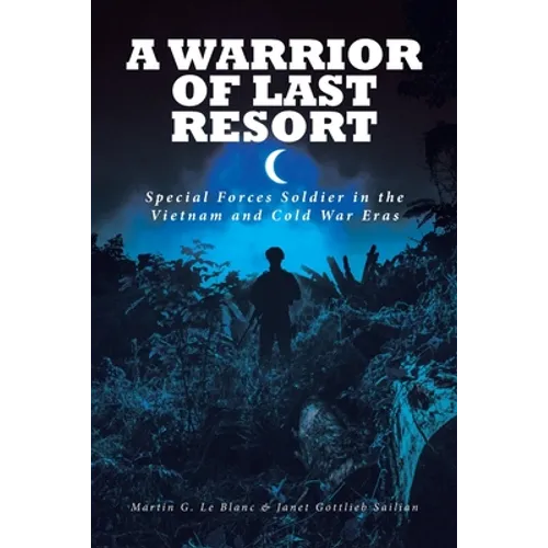 A Warrior of Last Resort: Special Forces Soldier in the Vietnam and Cold War Eras - Paperback