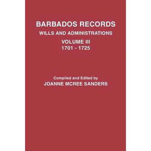 Barbados Records. Wills and Administrations: Volume III, 1701-1725 - Paperback