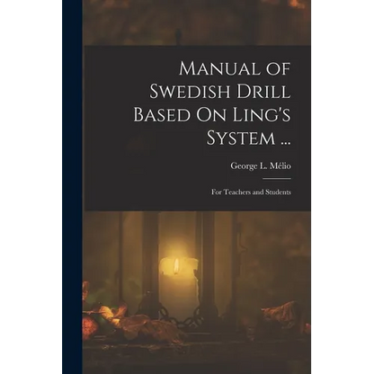 Manual of Swedish Drill Based On Ling's System ...: For Teachers and Students - Paperback