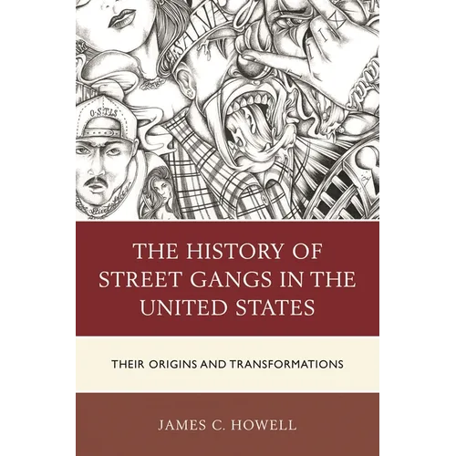 The History of Street Gangs in the United States: Their Origins and Transformations - Paperback
