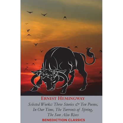 Ernest Hemingway: Selected Works: Three Stories & Ten Poems, In Our Time, The Torrents of Spring, The Sun Also Rises - Paperback
