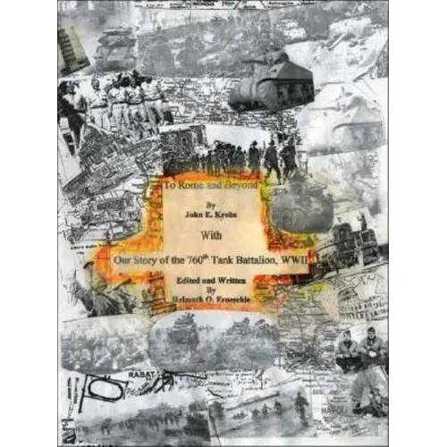 To Rome and Beyond: With Our Story of the 760Th Tank Battalion, Wwii - Paperback