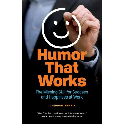 Humor That Works: The Missing Skill for Success and Happiness at Work - Paperback