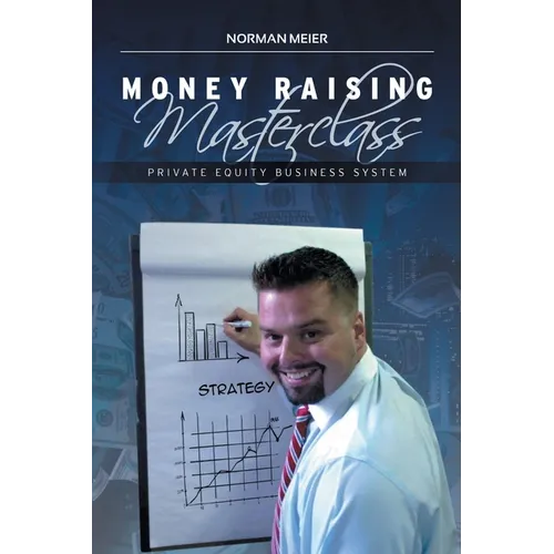 Money Raising Masterclass: Private Equity Business System - Paperback