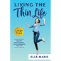 Living the Thin Life: Weight Maintenance Tips & Strategies for Life - Paperback