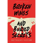 Broken Wings and Buried Secrets - Paperback
