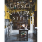 French Chateau Style: Inside France's Most Exquisite Private Homes - Hardcover
