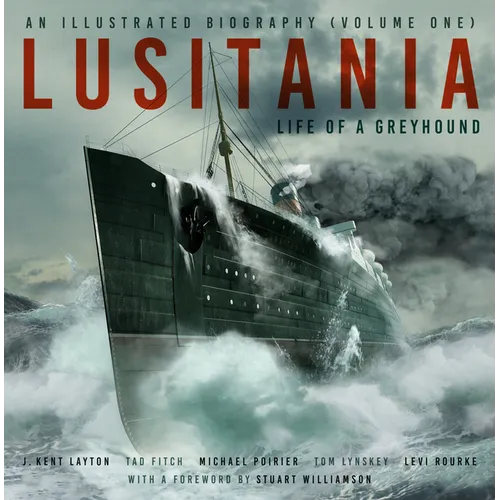 Lusitania: An Illustrated Biography (Volume One): Life of a Greyhound - Hardcover