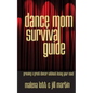 Dance Mom Survival Guide: Growing a Great Dancer Without Losing Your Mind - Paperback