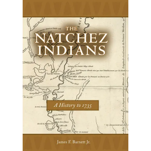Natchez Indians: A History to 1735 - Paperback