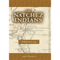 Natchez Indians: A History to 1735 - Paperback