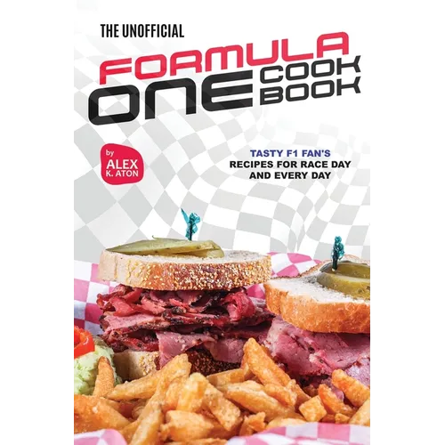 The Unofficial Formula One Cookbook: Tasty F1 Fan's Recipes for Race Day and Every Day - Paperback