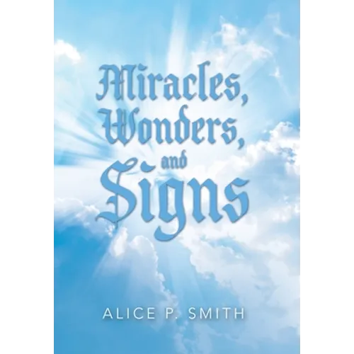 Miracles, Wonders, and Signs: Impossible Situations Made Possible Only by God - Hardcover