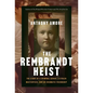 The Rembrandt Heist: The Story of a Criminal Genius, a Stolen Masterpiece, and an Enigmatic Friendship - Hardcover