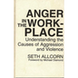 Anger in the Workplace: Understanding the Causes of Aggression and Violence - Hardcover