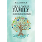 Heal Your Family: Get Love and Life to Flow from Your Ancestors to You and Your Children - Paperback