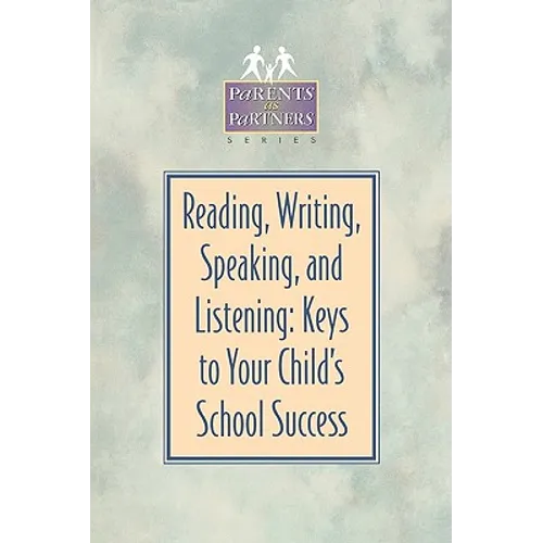 Reading, Writing, Speaking, and Listening: Keys to Your Child's School Success - Paperback