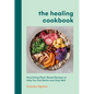 The Healing Cookbook: Nourishing Plant-Based Recipes to Help You Feel Better and Stay Well - Hardcover