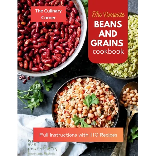 The Complete Beans and Grains Cookbook: Full Instructions with 110 Recipes - Paperback
