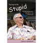 Trying to Fix Stupid: The Autobiography of a Maverick Professor - Paperback