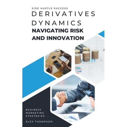 Derivatives Dynamics: Navigating Risk and Innovation - Paperback