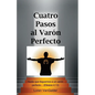 Cuatro Pasos al Varon Perfecto: Una nueva perspectiva sobre la carta de Pablo a los Efesios - Paperback