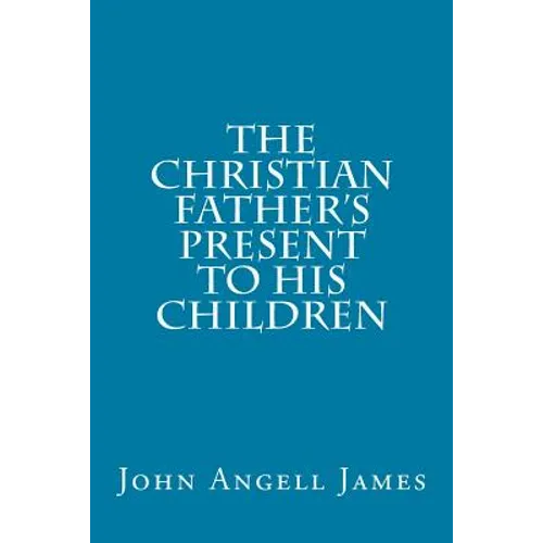The Christian Father's Present to His Children - Paperback