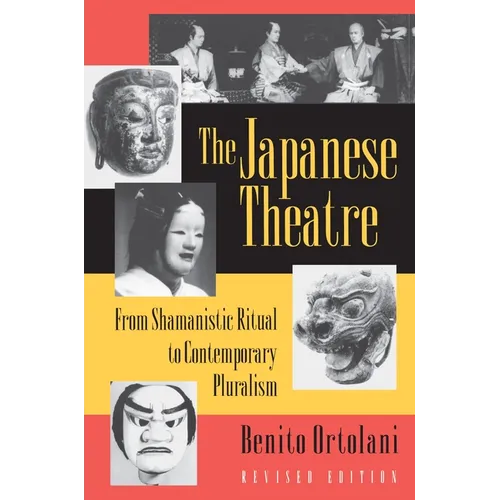 The Japanese Theatre: From Shamanistic Ritual to Contemporary Pluralism - Revised Edition - Paperback