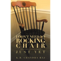 I Don't Need No Rocking Chair: Just Yet - Paperback
