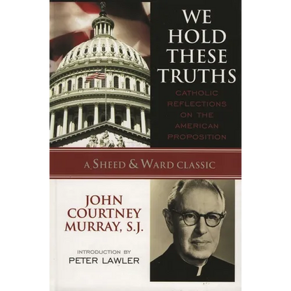 We Hold These Truths: Catholic Reflections on the American Proposition - Paperback