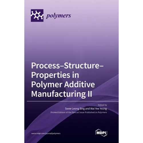 Process-Structure-Properties in Polymer Additive Manufacturing II - Hardcover
