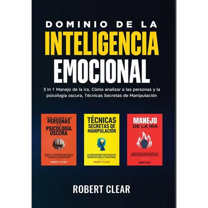 Dominio de la Inteligencia Emocional: 3 in 1 Manejo de la Ira, Cómo Analizar a Las Personas y la Psicología Oscura, Técnicas Secretas de Manipulació - Hardcover